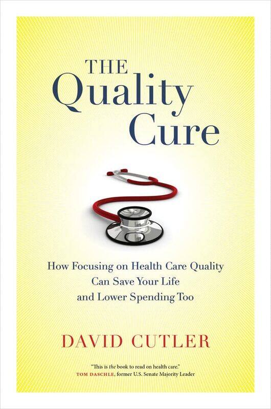 The Quality Cure: How Focusing on Health Care Quality Can Save Your Life and Lower Spending Too
The Quality Cure: How Focusing on Health Care Quality Can Save Your Life and Lower Spending Too
