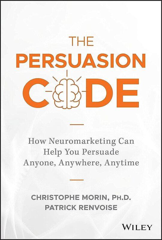 WILEY The Persuasion Code: How Neuromarketing Can Help You Persuade Anyone, Anywhere, Anytime
WILEY The Persuasion Code: How Neuromarketing Can Help You Persuade Anyone, Anywhere, Anytime