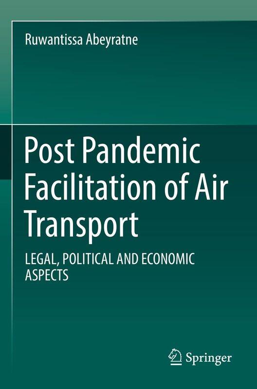 Post Pandemic Facilitation of Air Transport: LEGAL, POLITICAL AND ECONOMIC ASPECTS
Post Pandemic Facilitation of Air Transport: LEGAL, POLITICAL AND ECONOMIC ASPECTS