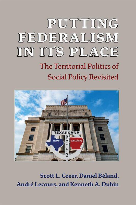 Putting Federalism in Its Place: The Territorial Politics of Social Policy Revisited
Putting Federalism in Its Place: The Territorial Politics of Social Policy Revisited