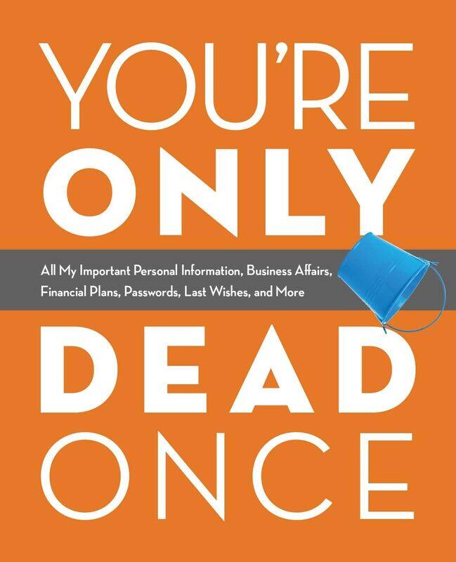 You're Only Dead Once: All My Important Personal Information, Business Affairs, Financial Plans, Passwords, Last Wishes, and More
You're Only Dead Once: All My Important Personal Information, Business Affairs, Financial Plans, Passwords, Last Wishes, and More