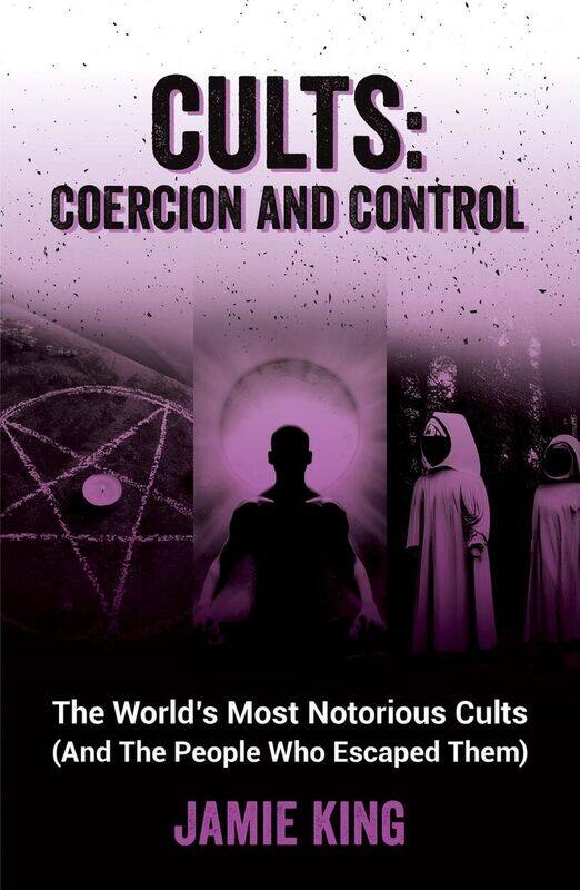 Cults: Coercion and Control: The World's Most Notorious Cults (and the People Who Escaped Them)
Cults: Coercion and Control: The World's Most Notorious Cults (and the People Who Escaped Them)