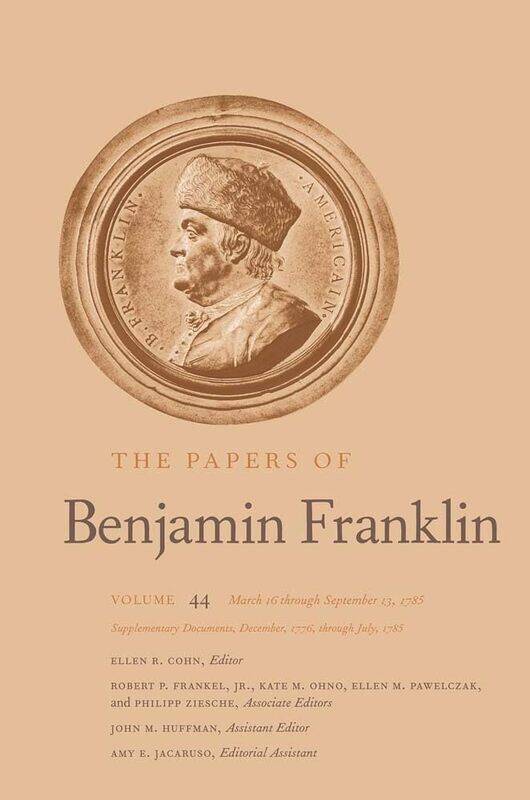 The Papers of Benjamin Franklin: Volume 44: March 16 through September 13, 1785; Supplementary Documents, December, 1776, through July, 1785 (Volume 4
The Papers of Benjamin Franklin: Volume 44: March 16 through September 13, 1785; Supplementary Documents, December, 1776, through July, 1785 (Volume 4