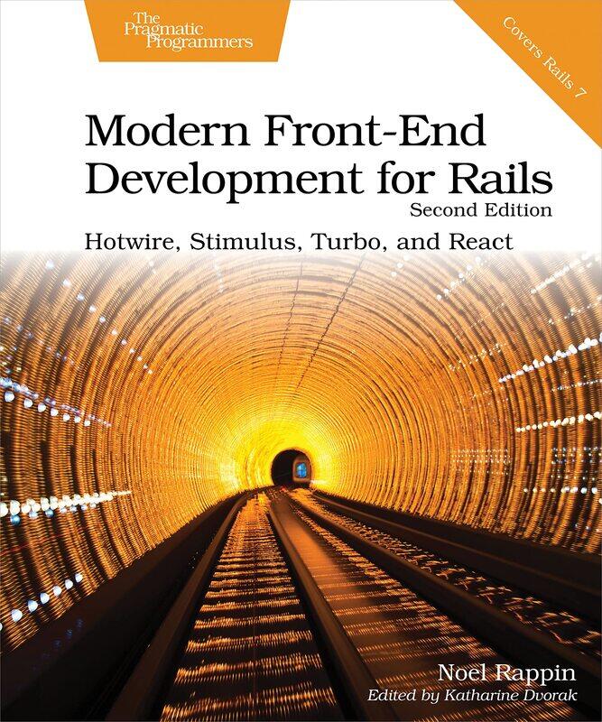 Modern Front-End Development for Rails, Second Edition: Hotwire, Stimulus, Turbo, and React
Modern Front-End Development for Rails, Second Edition: Hotwire, Stimulus, Turbo, and React