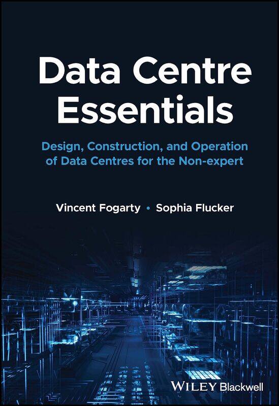 Wiley-Blackwell Data Centre Essentials: Design, Construction, and Operation of Data Centres for the Non-expert
Wiley-Blackwell Data Centre Essentials: Design, Construction, and Operation of Data Centres for the Non-expert