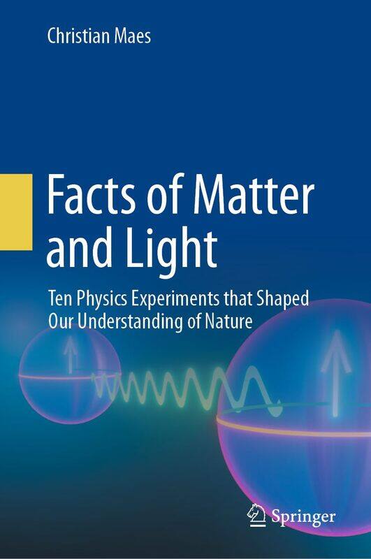 Facts of Matter and Light: Ten Physics Experiments That Shaped Our Understanding of Nature
Facts of Matter and Light: Ten Physics Experiments That Shaped Our Understanding of Nature