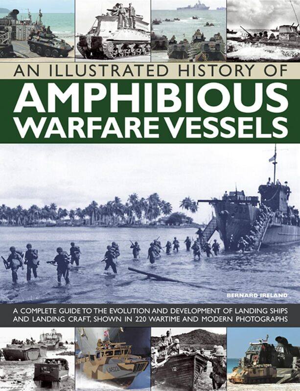 An Illustrated History of Amphibious Warfare Vessels: A Complete Guide to the Evolution and Development of Landing Ships and Landing Craft, Shown in 2
An Illustrated History of Amphibious Warfare Vessels: A Complete Guide to the Evolution and Development of Landing Ships and Landing Craft, Shown in 2