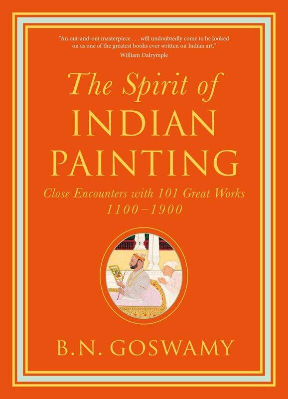 The Spirit of Indian Painting: Close Encounters with 101 Great Works 1100 -1900
The Spirit of Indian Painting: Close Encounters with 101 Great Works 1100 -1900