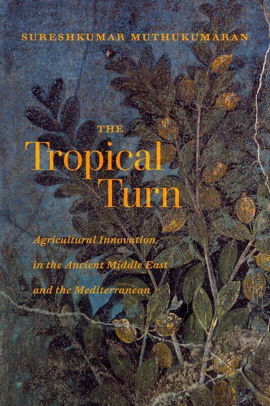 The Tropical Turn: Agricultural Innovation in the Ancient Middle East and the Mediterranean
The Tropical Turn: Agricultural Innovation in the Ancient Middle East and the Mediterranean