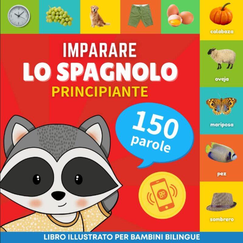 Imparare lo spagnolo - 150 parole con pronunce - Principiante: Libro illustrato per bambini bilingue
Imparare lo spagnolo - 150 parole con pronunce - Principiante: Libro illustrato per bambini bilingue