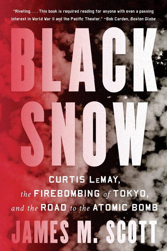 Black Snow: Curtis Lemay, the Firebombing of Tokyo, and the Road to the Atomic Bomb
Black Snow: Curtis Lemay, the Firebombing of Tokyo, and the Road to the Atomic Bomb