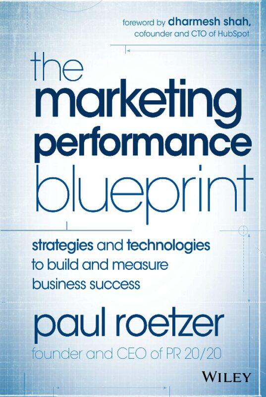 The Marketing Performance Blueprint: Strategies and Technologies to Build and Measure Business Success
The Marketing Performance Blueprint: Strategies and Technologies to Build and Measure Business Success