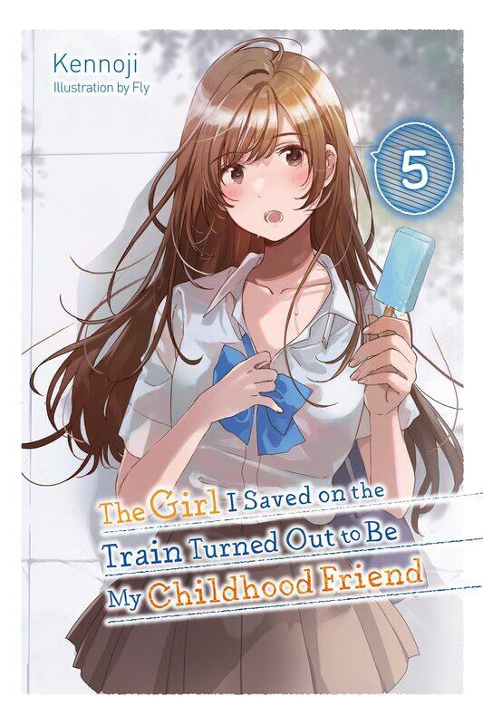 The Girl I Saved on the Train Turned Out to Be My Childhood Friend, Vol. 5 (light novel) (Volume 5)
The Girl I Saved on the Train Turned Out to Be My Childhood Friend, Vol. 5 (light novel) (Volume 5)