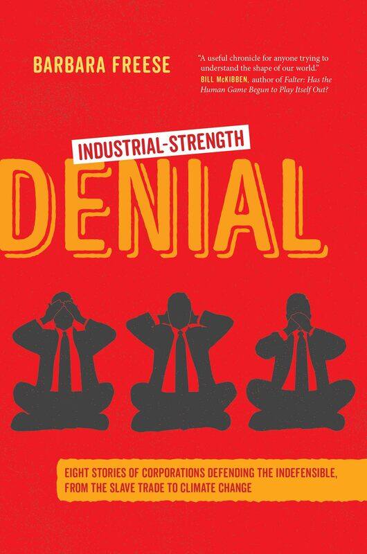 Industrial-Strength Denial: Eight Stories of Corporations Defending the Indefensible, from the Slave Trade to Climate Change
Industrial-Strength Denial: Eight Stories of Corporations Defending the Indefensible, from the Slave Trade to Climate Change