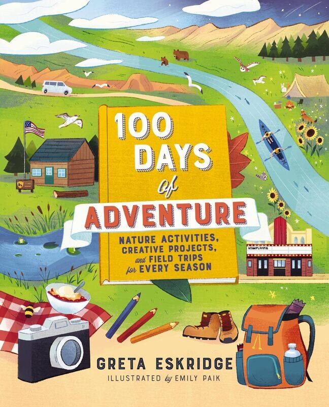 100 Days of Adventure: Nature Activities, Creative Projects, and Field Trips for Every Season
100 Days of Adventure: Nature Activities, Creative Projects, and Field Trips for Every Season