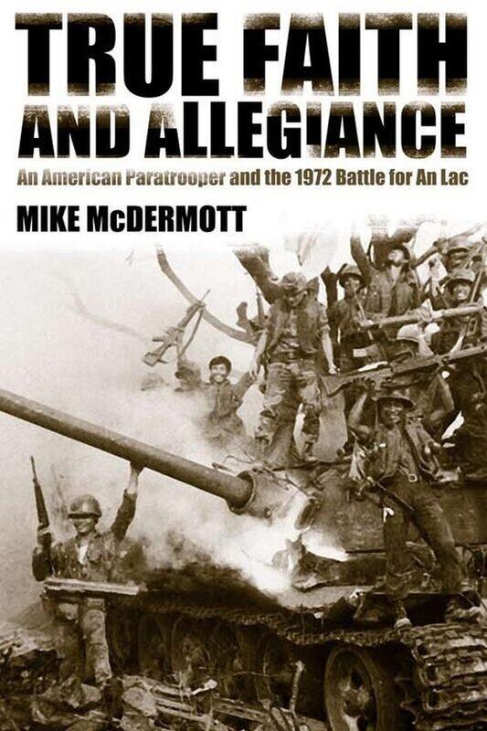 True Faith and Allegiance: An American Paratrooper and the 1972 Battle for an Loc
True Faith and Allegiance: An American Paratrooper and the 1972 Battle for an Loc