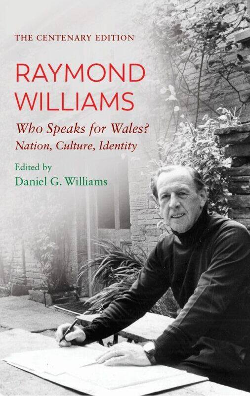 The Centenary Edition Raymond Williams: Who Speaks for Wales Nation, Culture, Identity
The Centenary Edition Raymond Williams: Who Speaks for Wales Nation, Culture, Identity