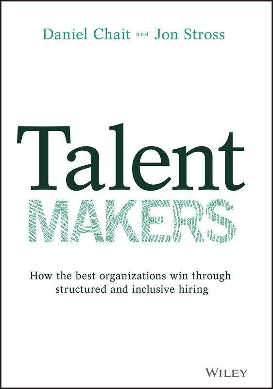 Talent Makers: How the Best Organizations Win through Structured and Inclusive Hiring
Talent Makers: How the Best Organizations Win through Structured and Inclusive Hiring