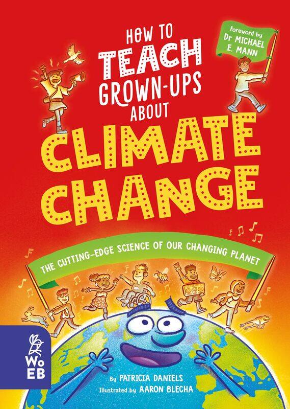 How to Teach Grown-Ups About Climate Change: The cutting-edge science of our changing planet
How to Teach Grown-Ups About Climate Change: The cutting-edge science of our changing planet