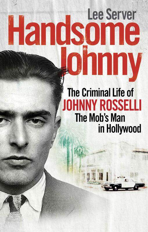Handsome Johnny: The Criminal Life of Johnny Rosselli, The Mob’s Man in Hollywood
Handsome Johnny: The Criminal Life of Johnny Rosselli, The Mob’s Man in Hollywood