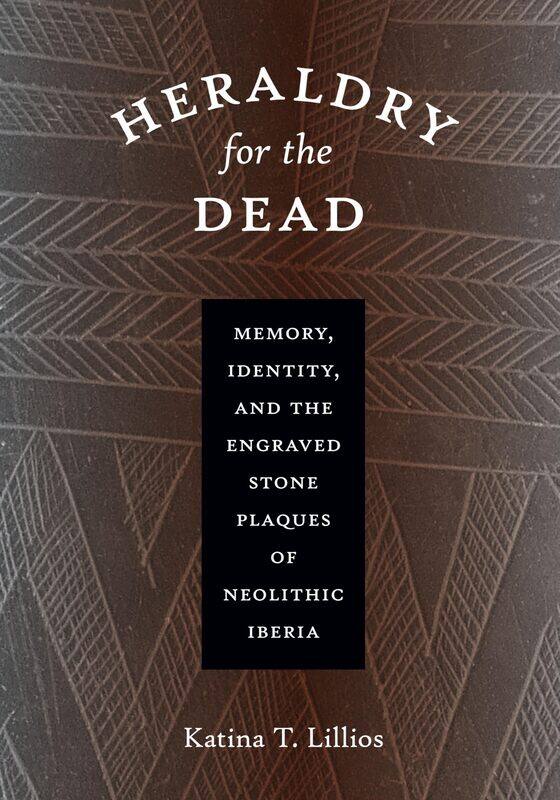 Heraldry for the Dead: Memory, Identity, and the Engraved Stone Plaques of Neolithic Iberia
Heraldry for the Dead: Memory, Identity, and the Engraved Stone Plaques of Neolithic Iberia