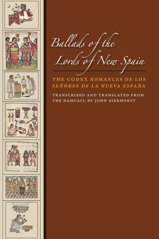 Ballads of the Lords of New Spain: The Codex Romances de los Senores de la Nueva Espana
Ballads of the Lords of New Spain: The Codex Romances de los Senores de la Nueva Espana
