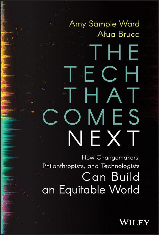 WILEY The Tech That Comes Next: How Changemakers, Philanthropists, and Technologists Can Build an Equitable World
WILEY The Tech That Comes Next: How Changemakers, Philanthropists, and Technologists Can Build an Equitable World