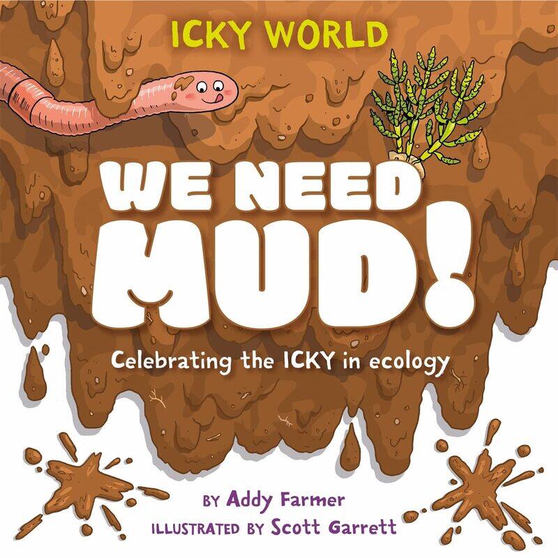Icky World: We Need MUD!: Celebrating the icky but important parts of Earth's ecology
Icky World: We Need MUD!: Celebrating the icky but important parts of Earth's ecology