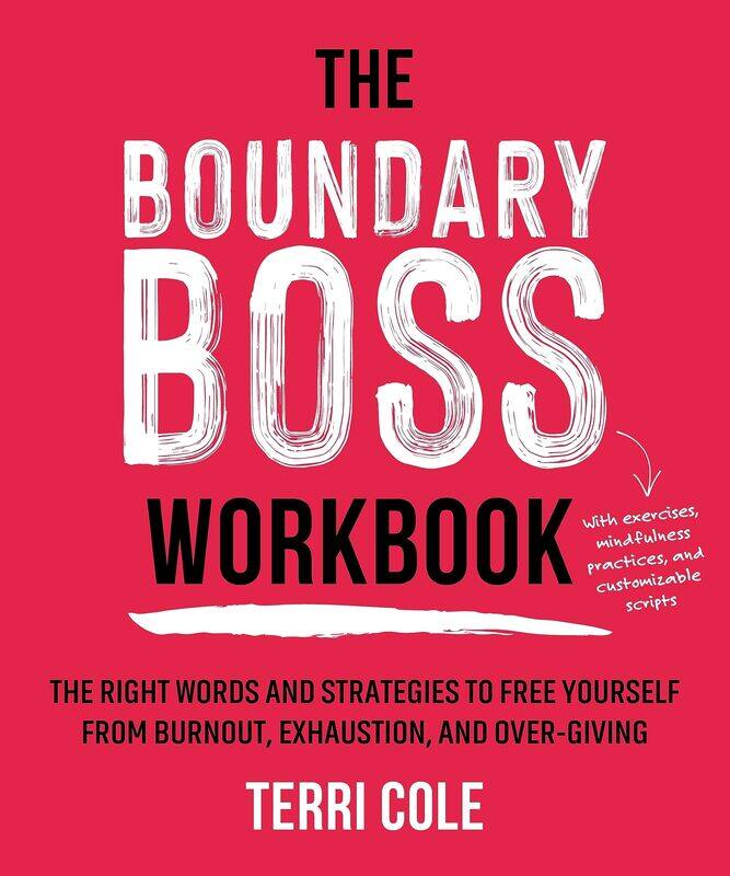 The Boundary Boss Workbook: The Right Words and Strategies to Free Yourself from Burnout, Exhaustion, and Over-Giving
The Boundary Boss Workbook: The Right Words and Strategies to Free Yourself from Burnout, Exhaustion, and Over-Giving