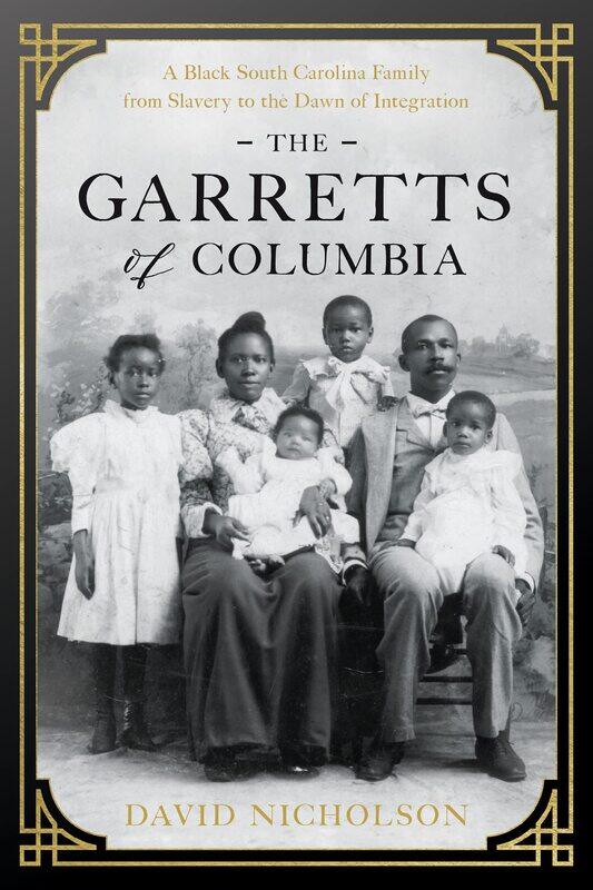 The Garretts of Columbia: A Black South Carolina Family from Slavery to the Dawn of Integration
The Garretts of Columbia: A Black South Carolina Family from Slavery to the Dawn of Integration