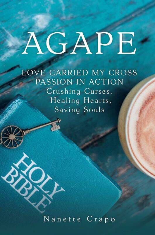 Agape: LOVE CARRIED MY CROSS PASSION IN ACTION Crushing Curses, Healing Hearts, Saving Souls
Agape: LOVE CARRIED MY CROSS PASSION IN ACTION Crushing Curses, Healing Hearts, Saving Souls