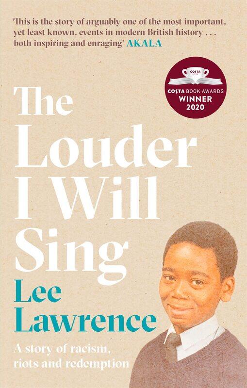 The Louder I Will Sing: A story of racism, riots and redemption: Winner of the 2020 Costa Biography Award
The Louder I Will Sing: A story of racism, riots and redemption: Winner of the 2020 Costa Biography Award