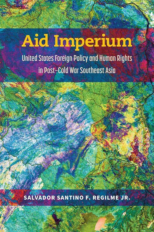 Aid Imperium: United States Foreign Policy and Human Rights in Post-Cold War Southeast Asia
Aid Imperium: United States Foreign Policy and Human Rights in Post-Cold War Southeast Asia