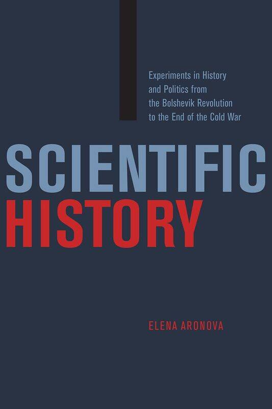 Scientific History: Experiments in History and Politics from the Bolshevik Revolution to the End of the Cold War
Scientific History: Experiments in History and Politics from the Bolshevik Revolution to the End of the Cold War