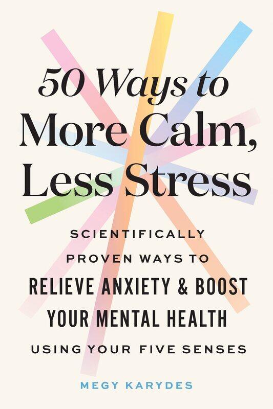 50 Ways to More Calm, Less Stress: Scientifically Proven Ways to Relieve Anxiety and Boost Your Mental Health Using Your Five Senses
50 Ways to More Calm, Less Stress: Scientifically Proven Ways to Relieve Anxiety and Boost Your Mental Health Using Your Five Senses
