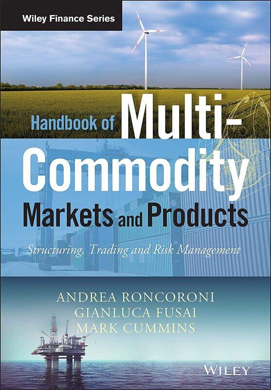 Handbook of Multi-Commodity Markets and Products: Structuring, Trading and Risk Management
Handbook of Multi-Commodity Markets and Products: Structuring, Trading and Risk Management