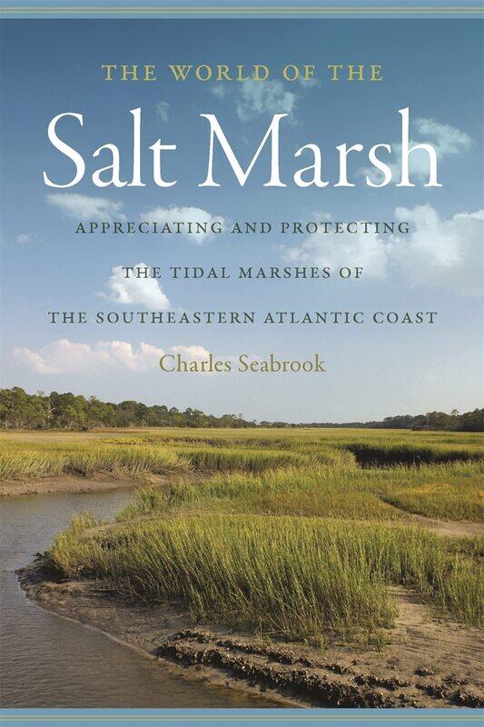 The World of the Salt Marsh: Appreciating and Protecting the Tidal Marshes of the Southeastern Atlantic Coast
The World of the Salt Marsh: Appreciating and Protecting the Tidal Marshes of the Southeastern Atlantic Coast
