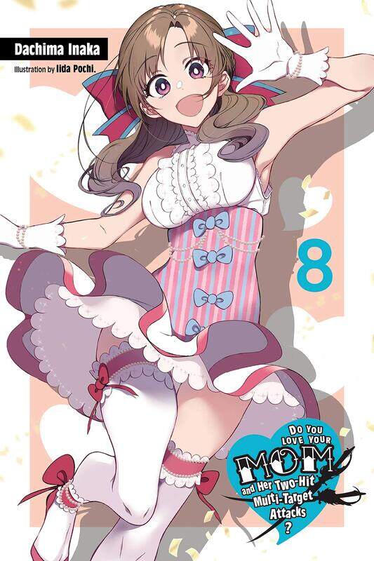 Do You Love Your Mom and Her Two-Hit Multi-Target Attacks, Vol. 8 (light novel)
Do You Love Your Mom and Her Two-Hit Multi-Target Attacks, Vol. 8 (light novel)