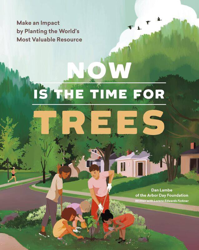 Now Is the Time for Trees: Make an Impact by Planting the Earth’s Most Valuable Resource
Now Is the Time for Trees: Make an Impact by Planting the Earth’s Most Valuable Resource