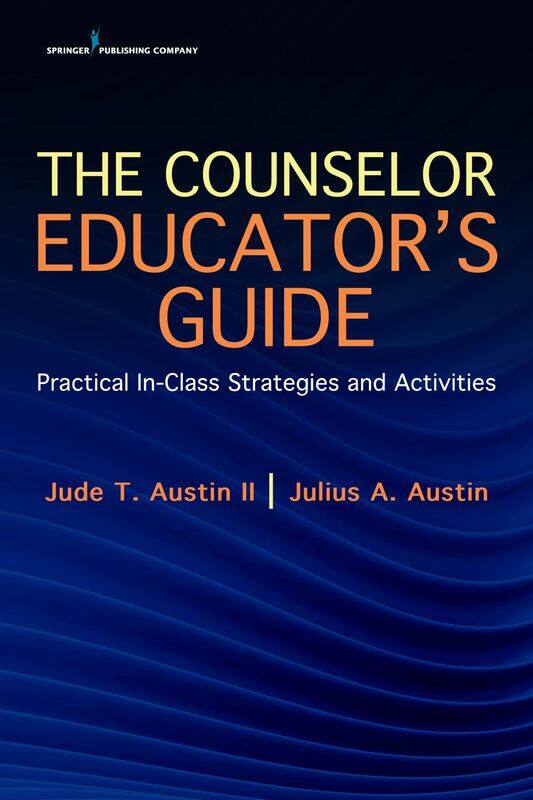 Springer Publishing Company The Counselor Educator's Guide: Practical In-Class Strategies and Activities
Springer Publishing Company The Counselor Educator's Guide: Practical In-Class Strategies and Activities