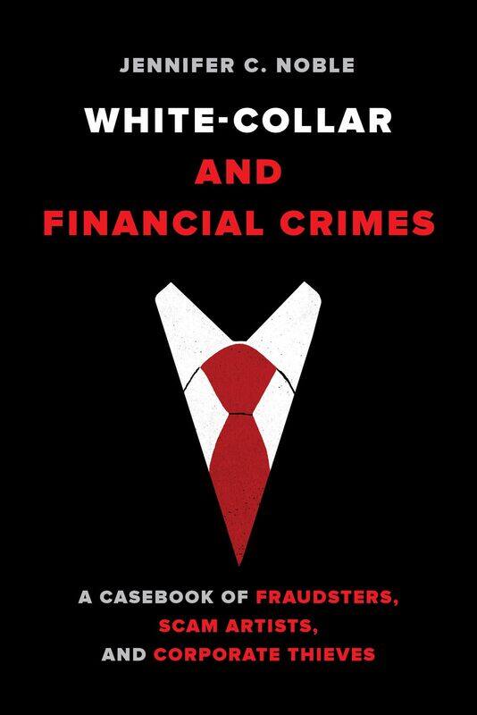 White-Collar and Financial Crimes: A Casebook of Fraudsters, Scam Artists, and Corporate Thieves
White-Collar and Financial Crimes: A Casebook of Fraudsters, Scam Artists, and Corporate Thieves