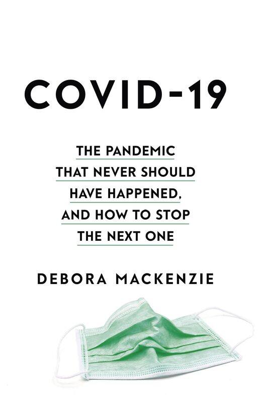 COVID-19: The Pandemic that Never Should Have Happened, and How to Stop the Next One
COVID-19: The Pandemic that Never Should Have Happened, and How to Stop the Next One