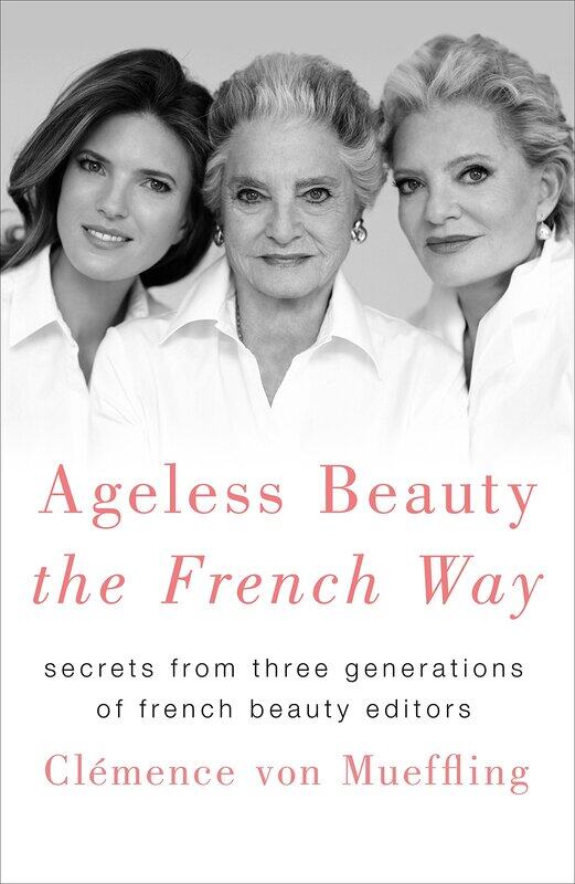 Ageless Beauty the French Way: Secrets from Three Generations of French Beauty Editors
Ageless Beauty the French Way: Secrets from Three Generations of French Beauty Editors
