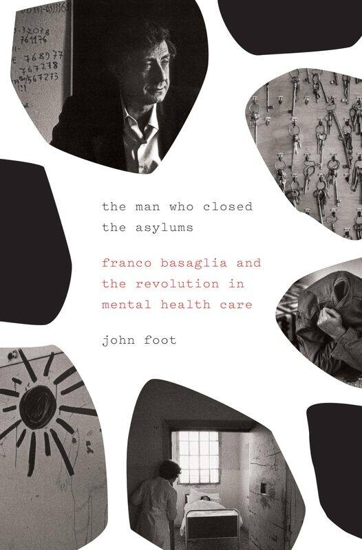 The Man Who Closed the Asylums: Franco Basaglia and the Revolution in Mental Health Care
The Man Who Closed the Asylums: Franco Basaglia and the Revolution in Mental Health Care