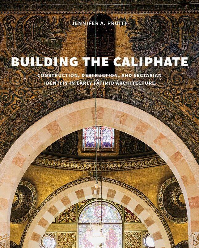 Building the Caliphate: Construction, Destruction, and Sectarian Identity in Early Fatimid Architecture
Building the Caliphate: Construction, Destruction, and Sectarian Identity in Early Fatimid Architecture