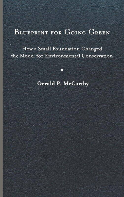 Blueprint for Going Green: How a Small Foundation Changed the Model for Environmental Conservation
Blueprint for Going Green: How a Small Foundation Changed the Model for Environmental Conservation