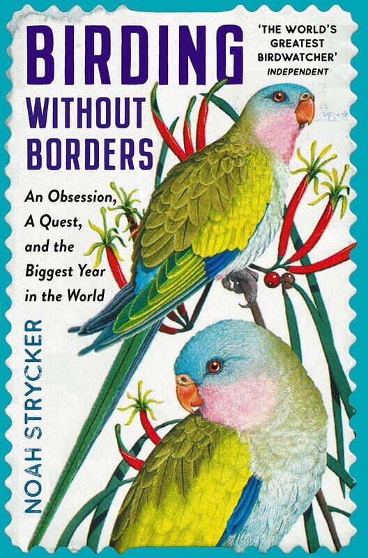 Birding Without Borders: An Obsession, A Quest, and the Biggest Year in the World
Birding Without Borders: An Obsession, A Quest, and the Biggest Year in the World
