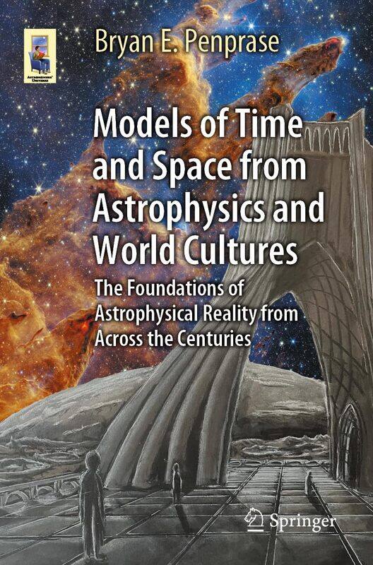 Models of Time and Space from Astrophysics and World Cultures: The Foundations of Astrophysical Reality from Across the Centuries
Models of Time and Space from Astrophysics and World Cultures: The Foundations of Astrophysical Reality from Across the Centuries