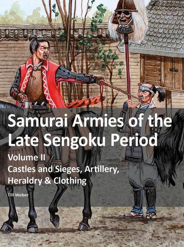 Samurai Armies of the Late Sengoku Period: Volume II: Castles and Sieges, Artillery, Heraldry & Clothing
Samurai Armies of the Late Sengoku Period: Volume II: Castles and Sieges, Artillery, Heraldry & Clothing
