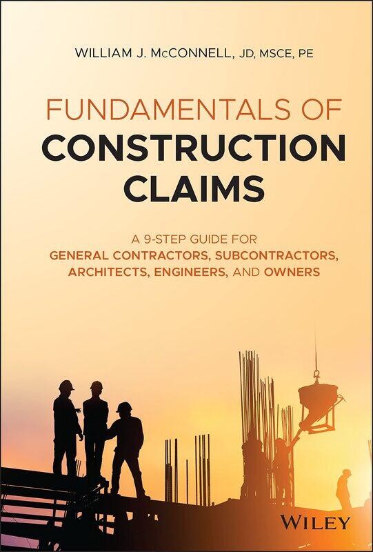 Fundamentals of Construction Claims: A 9-Step Guide for General Contractors, Subcontractors, Architects, Engineers, and Owners
Fundamentals of Construction Claims: A 9-Step Guide for General Contractors, Subcontractors, Architects, Engineers, and Owners